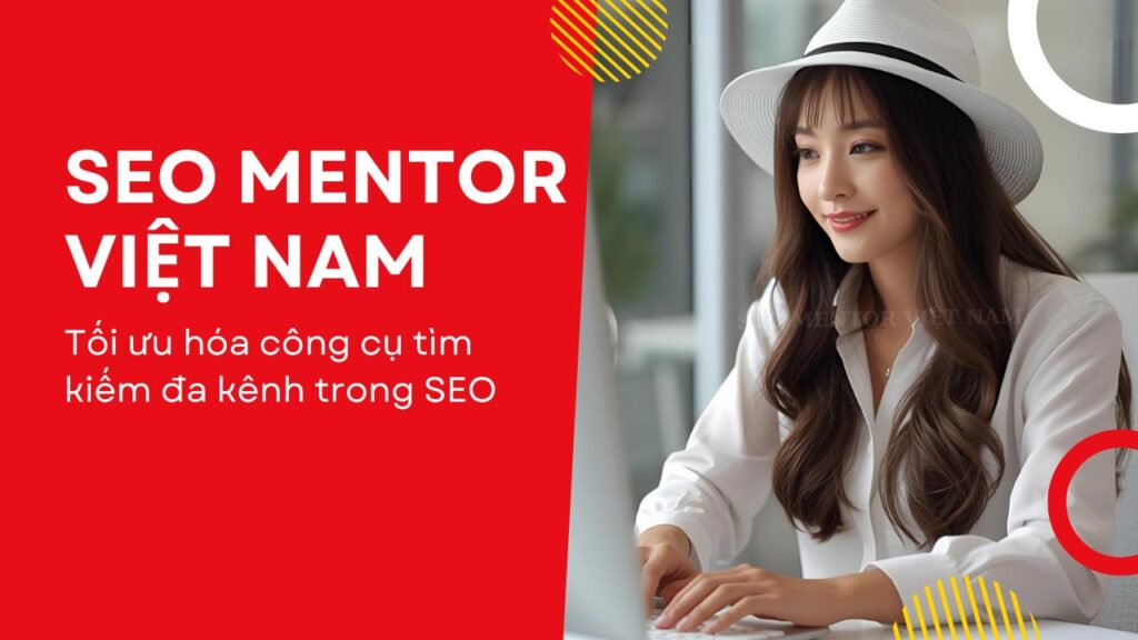 Tối ưu hóa công cụ tìm kiếm đa kênh trong SEO là làm những công việc gì?