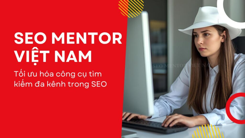 Tối ưu hóa công cụ tìm kiếm đa kênh trong SEO là làm những công việc gì?