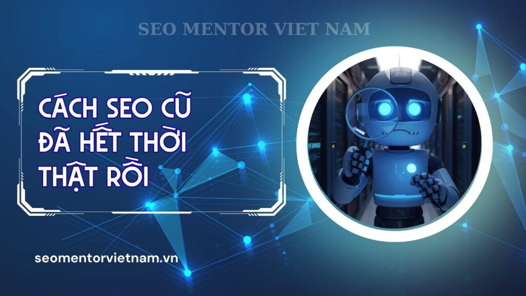 Các cách SEO cũ đã đi vào dĩ vàng rồi, bây giờ mà áp dụng là SEO tụt ngay