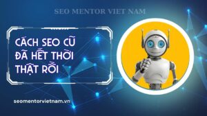 Các cách SEO cũ đã đi vào dĩ vàng rồi, bây giờ mà áp dụng là SEO tụt ngay