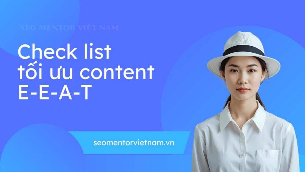Checklist tối ưu Content theo chuẩn E-E-A-T - Update liên tục