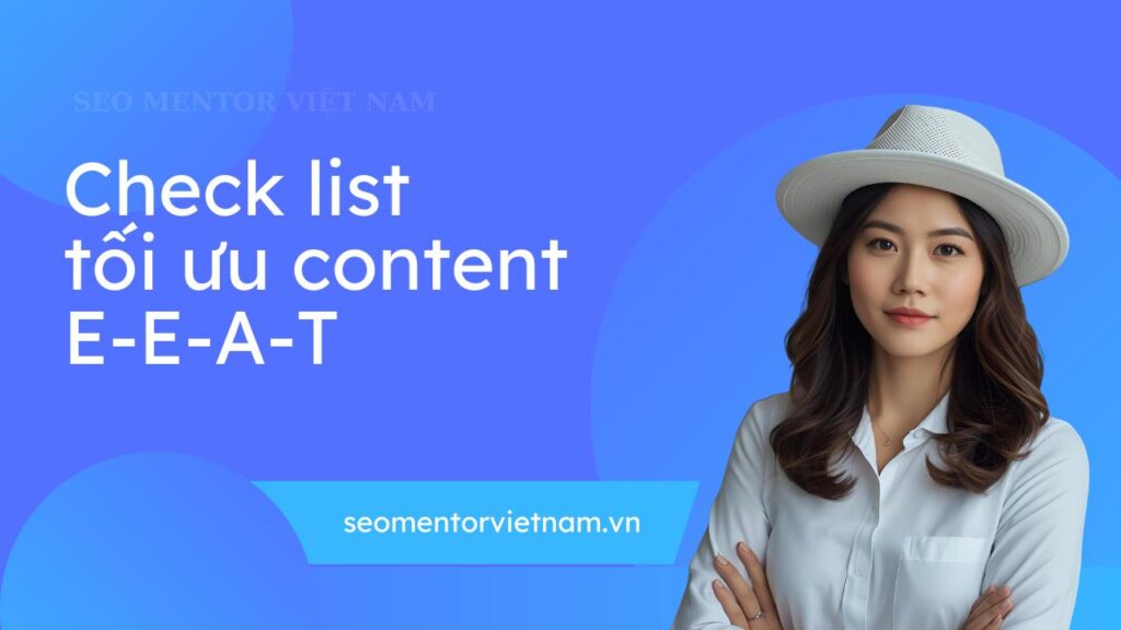 Checklist tối ưu Content theo chuẩn E-E-A-T - Update liên tục