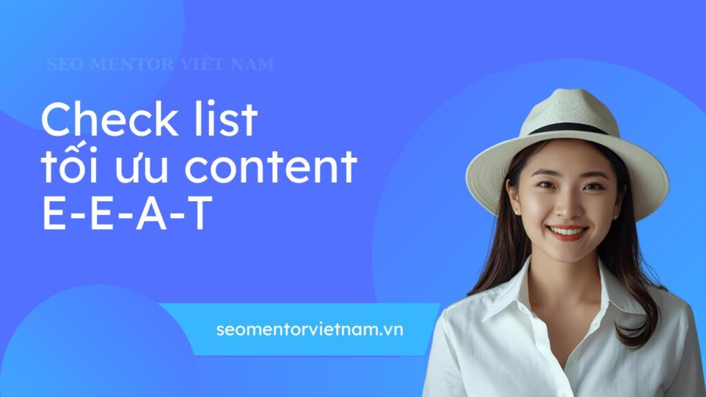 Checklist tối ưu Content theo chuẩn E-E-A-T - Update liên tục