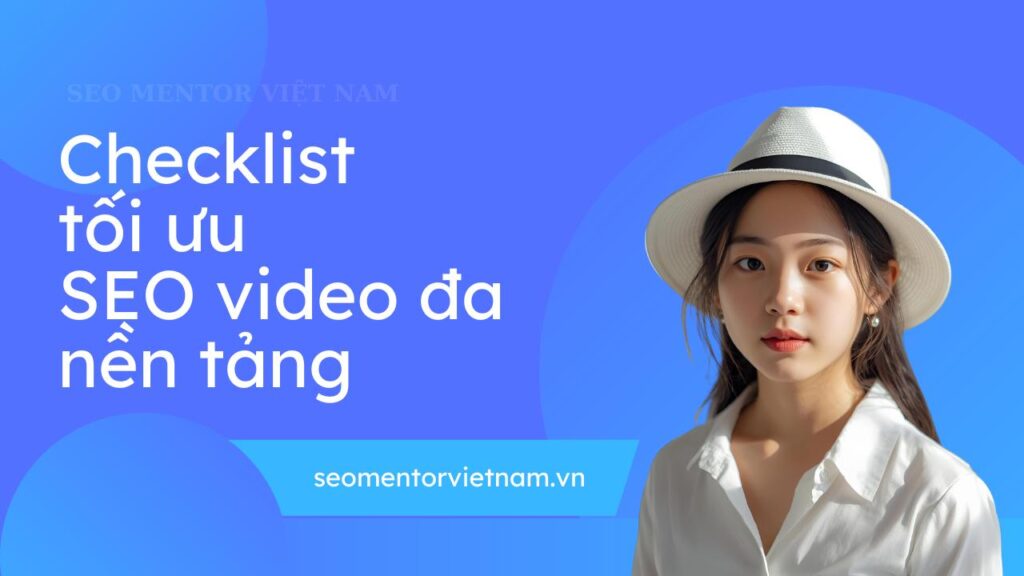 checklist tối ưu seo video đa nền tảng - update liên tục