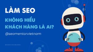 Làm SEO mà không hiểu khách thì thôi lấy thời gian làm việc khác bạn nhé