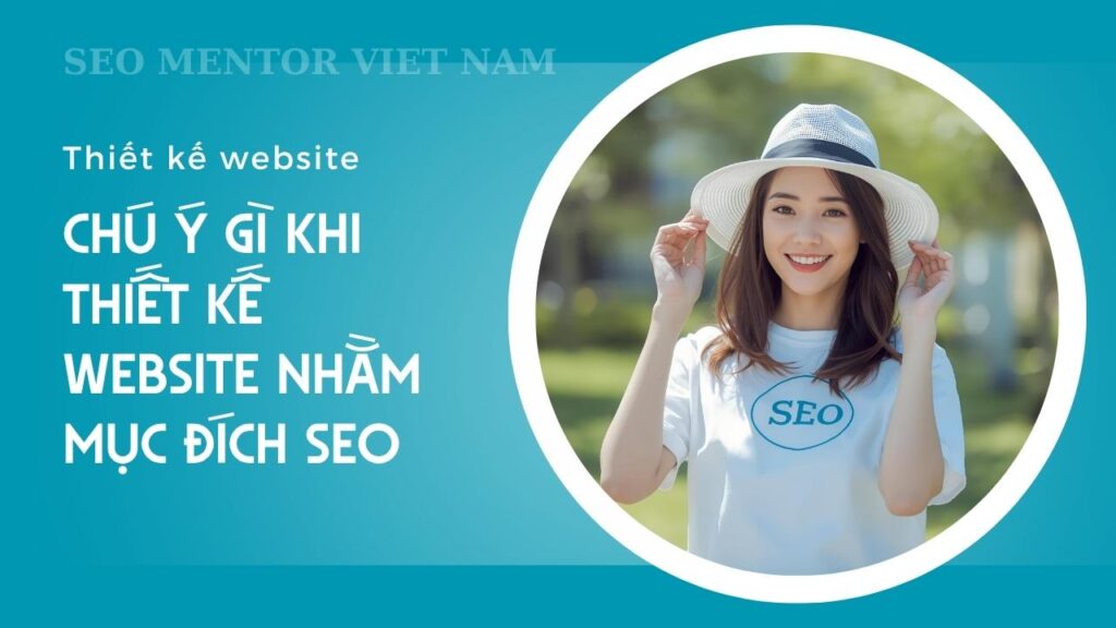 Thiết kế website chuẩn SEO để làm gì? Cần chú ý những điểm như thế nào?
