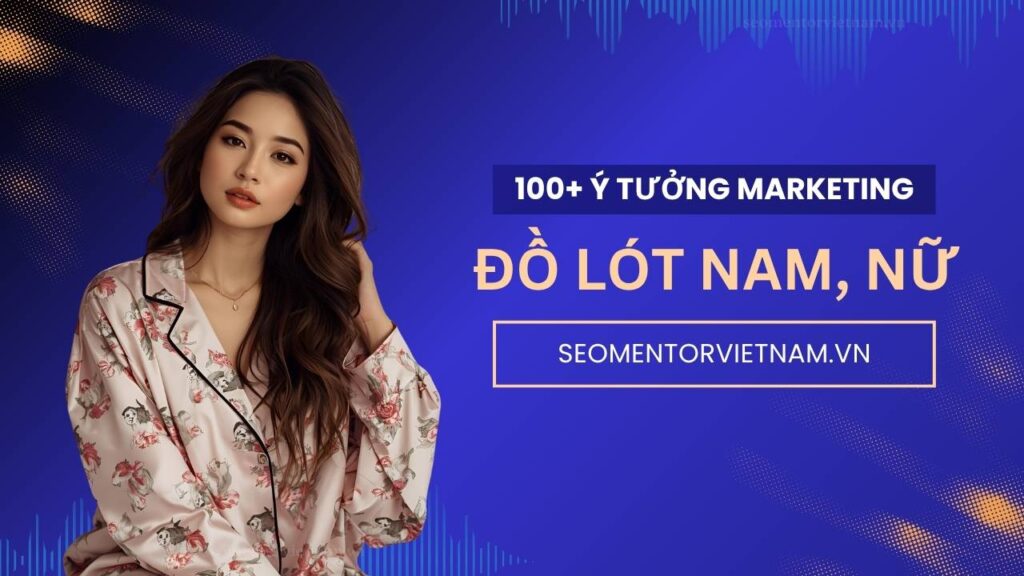 100+ ý tưởng tiếp thị Marketing hay về sản phẩm đồ lót nam, đồ lót nữ