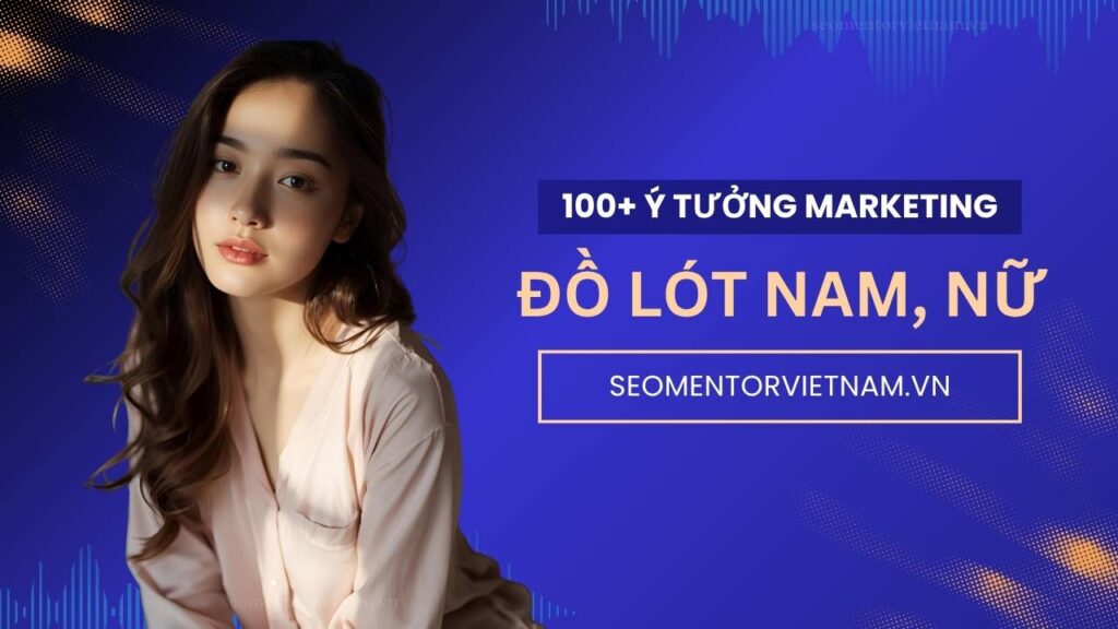 100+ ý tưởng tiếp thị Marketing hay về sản phẩm đồ lót nam, đồ lót nữ