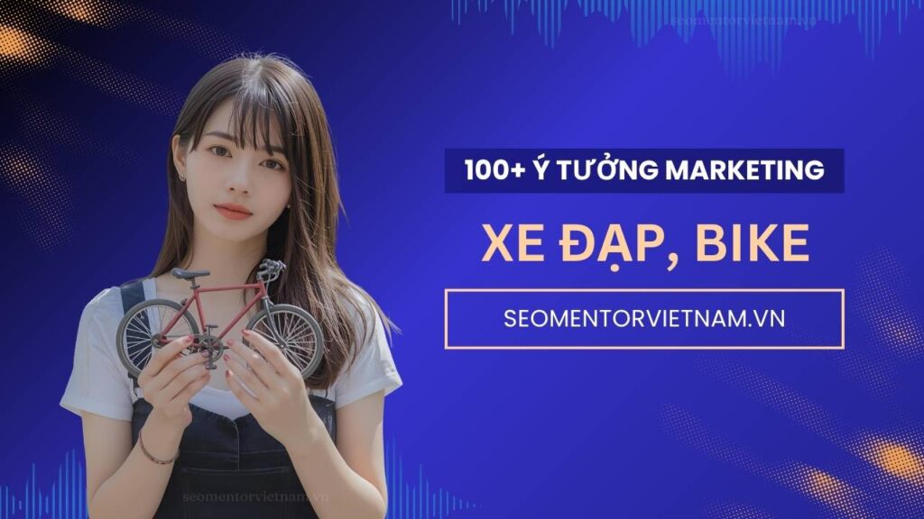 100+ ý tưởng tiếp thị Marketing hay về sản phẩm xe đạp địa hình, xe đạp điện, xe road