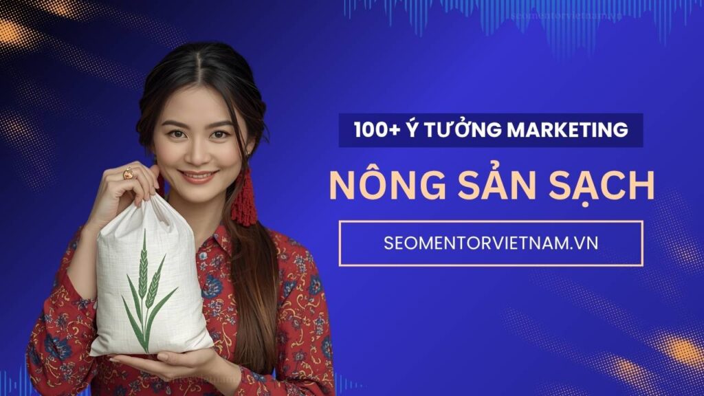 100+ ý tưởng tiếp thị Marketing hay về sản phẩm nông sản sạch
