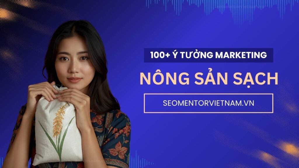 100+ ý tưởng tiếp thị Marketing hay về sản phẩm nông sản sạch