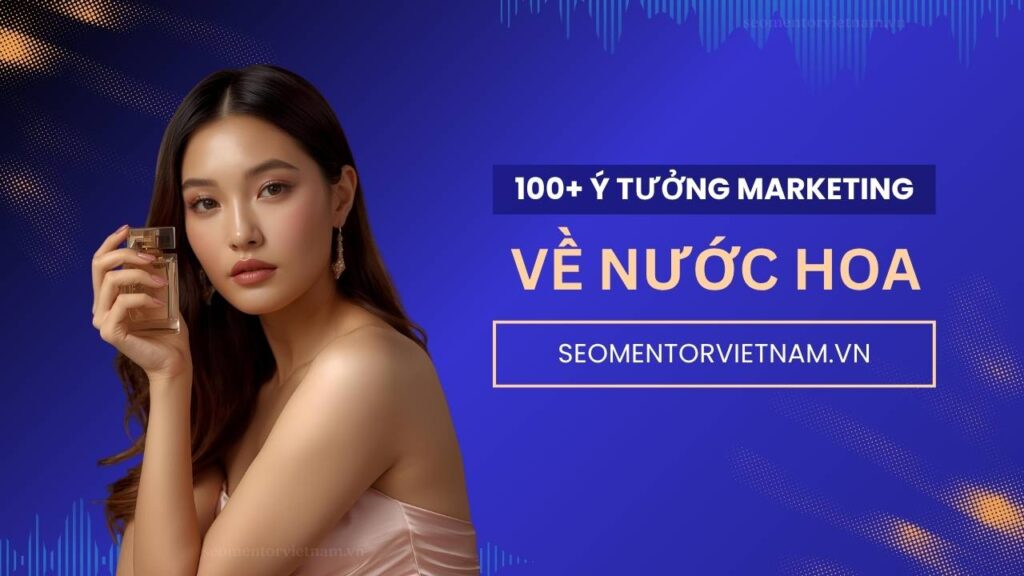 100+ ý tưởng tiếp thị Marketing hay về sản phẩm nước hoa
