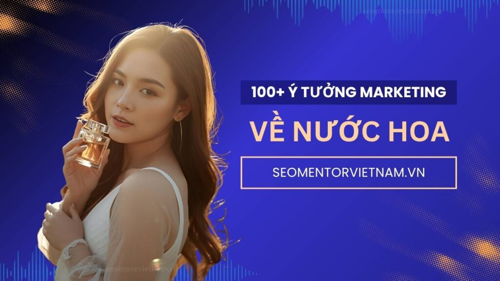 100+ ý tưởng tiếp thị Marketing hay về sản phẩm nước hoa