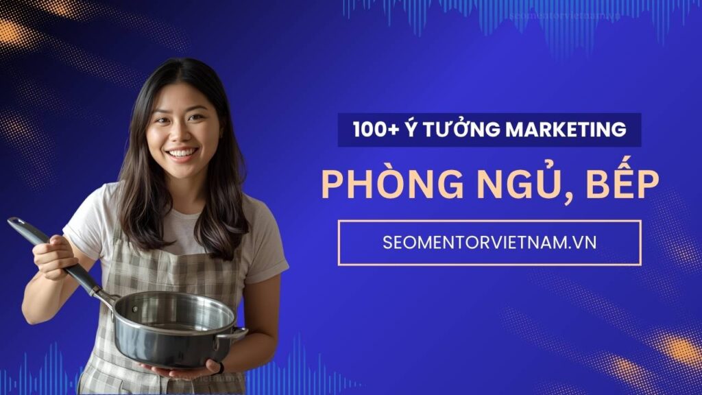 100+ ý tưởng tiếp thị Marketing hay về sản phẩm tiện ích phòng bếp, phòng ngủ
