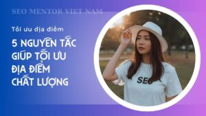 Local SEO là gì? 5 nguyên tắc giúp tối ưu địa điểm chất lượng