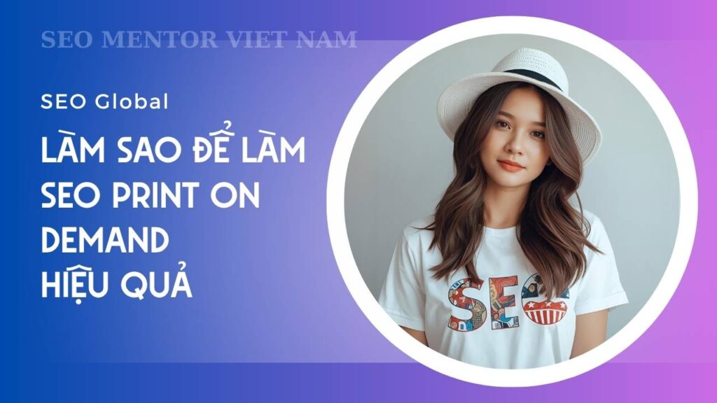POD là gì? Làm sao để làm SEO Print on demand hiệu quả?