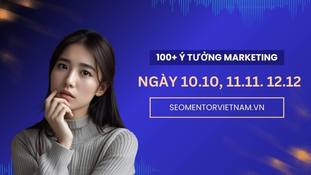 100+ ý tưởng tiếp thị Marketing hay cho các ngày 10 tháng 10, 11 tháng 11, 12 tháng 12