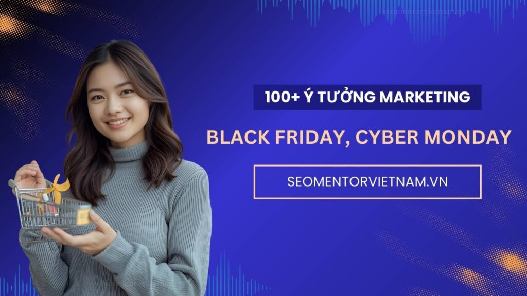 100+ ý tưởng tiếp thị Marketing hay cho ngày Black Friday, Cyber Monday