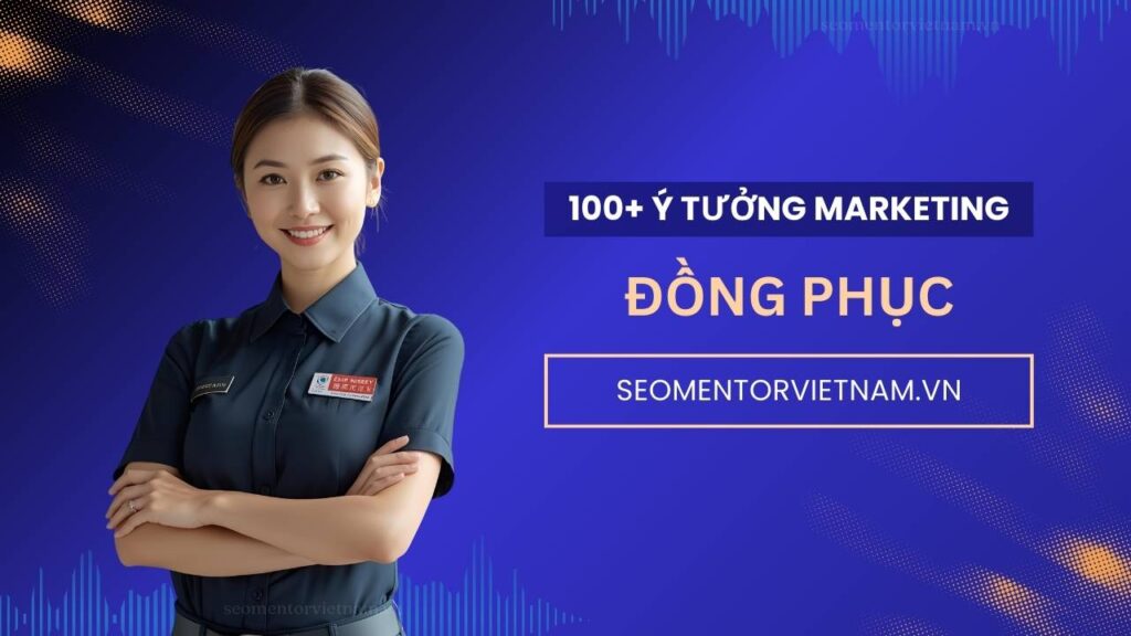 100+ ý tưởng tiếp thị Marketing hay về đồng phục công ty, trường học, du lịch