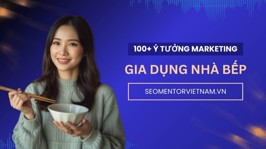 100+ ý tưởng tiếp thị Marketing hay về sản phẩm gia dụng nhà bếp và đồ dùng gia đình