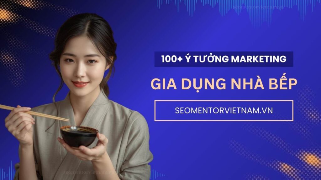 100+ ý tưởng tiếp thị Marketing hay về sản phẩm gia dụng nhà bếp và đồ dùng gia đình