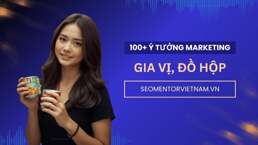 100+ ý tưởng tiếp thị Marketing hay về gia vị chế biến, đồ hộp
