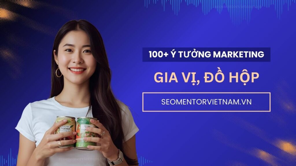 100+ ý tưởng tiếp thị Marketing hay về gia vị chế biến, đồ hộp