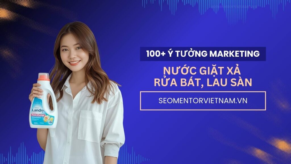 100+ ý tưởng tiếp thị Marketing hay về nước giặt xả, rửa bát, lau sàn