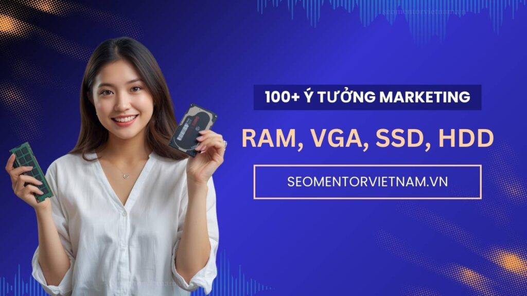 100+ ý tưởng tiếp thị Marketing hay về Ram máy tính, VGA, SSD, HDD