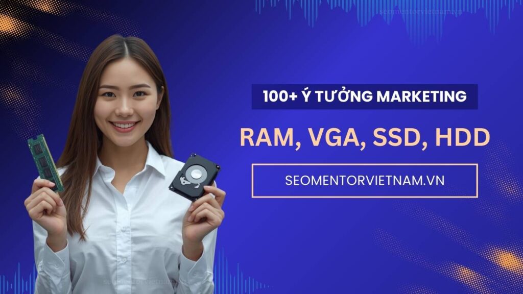 100+ ý tưởng tiếp thị Marketing hay về Ram máy tính, VGA, SSD, HDD