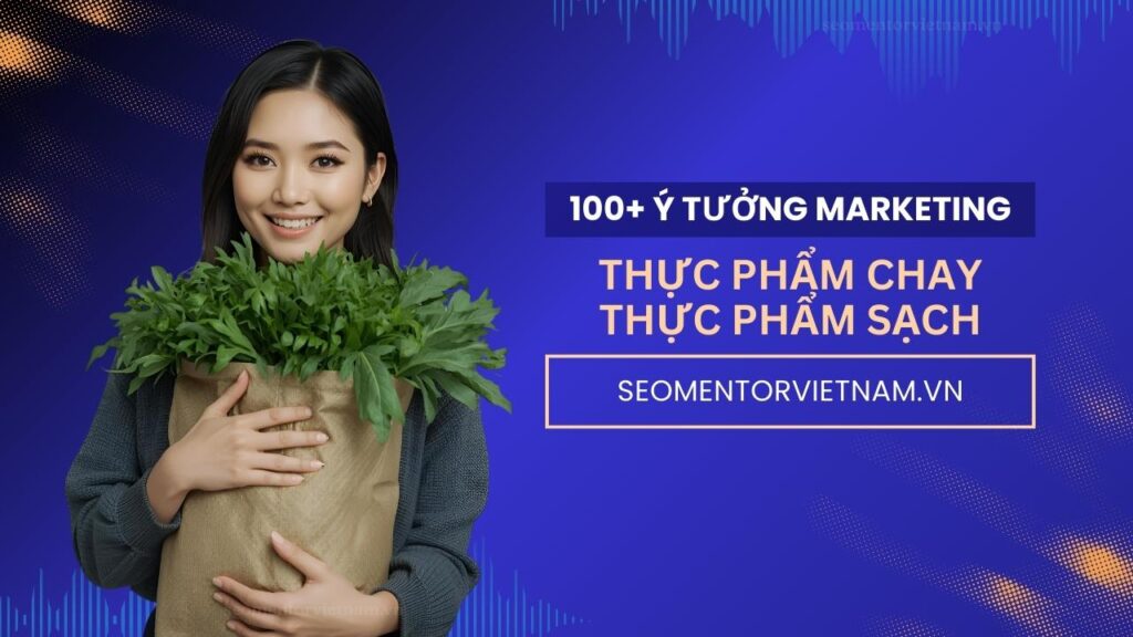 100+ ý tưởng tiếp thị Marketing hay về thực phẩm chay, thực phẩm sạch