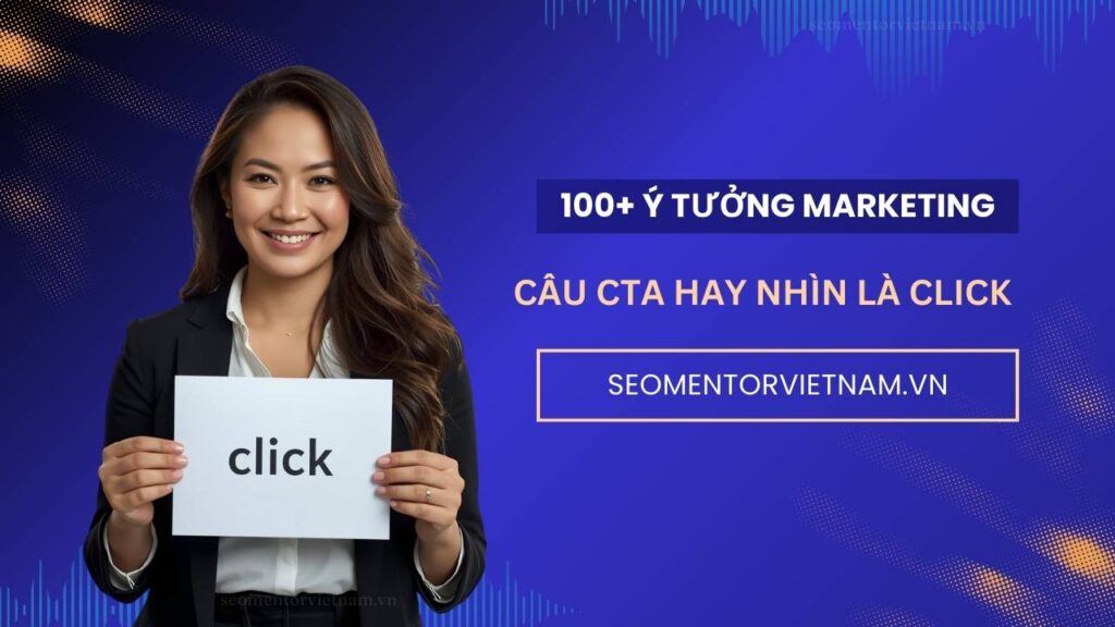 100+ ý tưởng đặt câu CTA hay khách nhìn là muốn click ngay