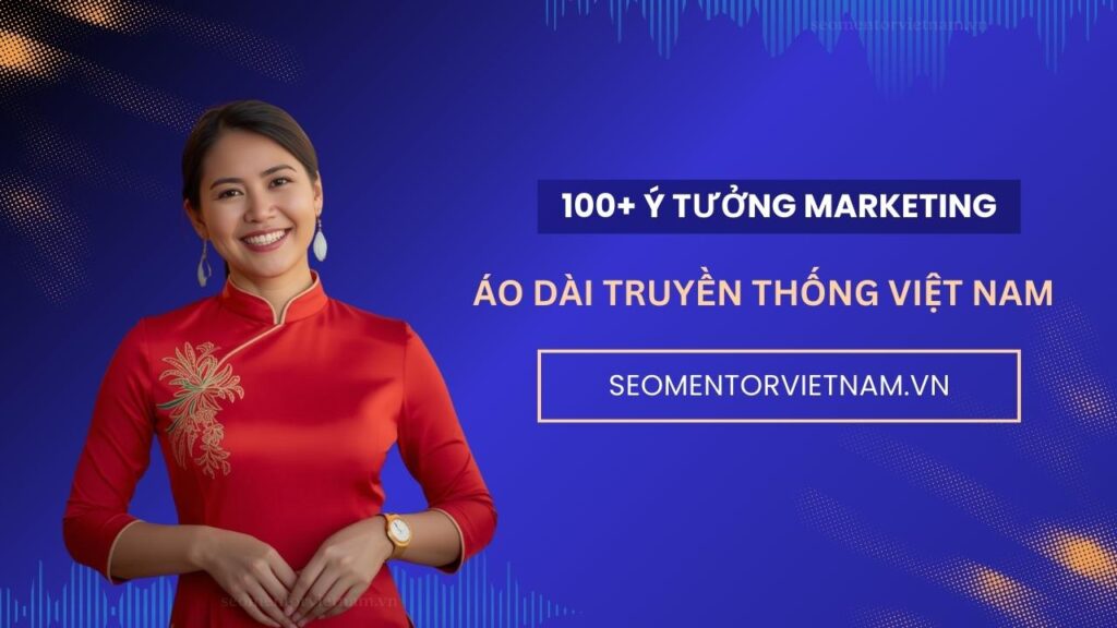 100+ ý tưởng marketing hay về áo dài truyền thống Việt Nam