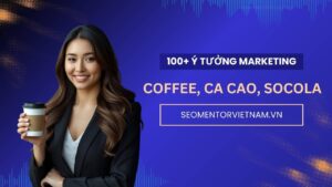 100+ ý tưởng tiếp thị Marketing hay về sản phẩm coffee, cacao, socola