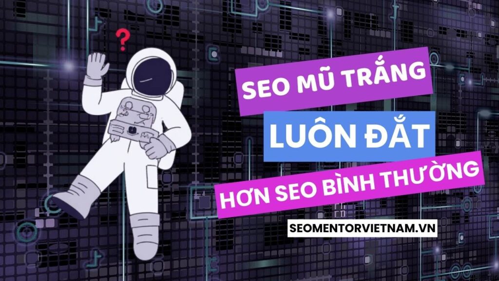 Dịch vụ SEO mũ trắng có giá bao nhiêu? Tại sao lại đắt hơn SEO bình thường?