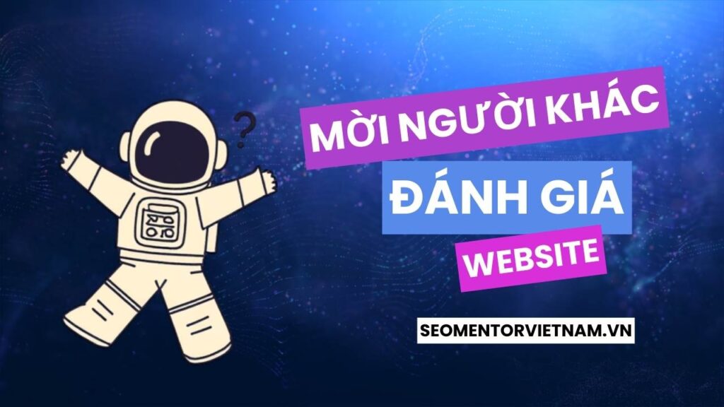 Tại sao nên cho người không chuyên đánh giá website của bạn?