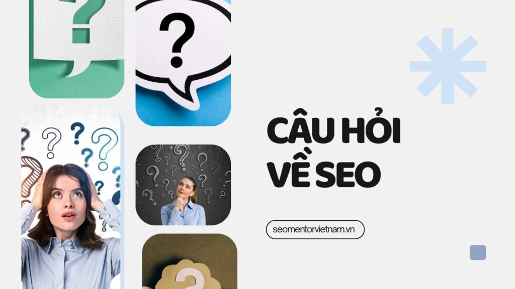 Câu hỏi thường gặp về SEO – FAQ SEO
