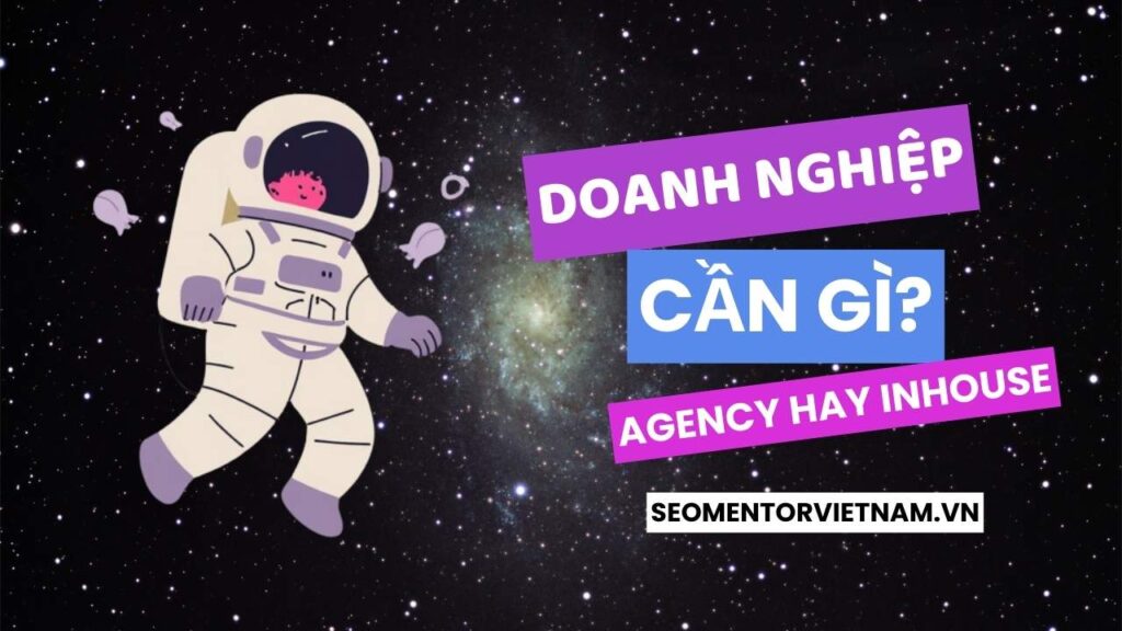 Doanh nghiệp thời nay cần SEO Agency hay SEO inhouse thì tốt hơn?