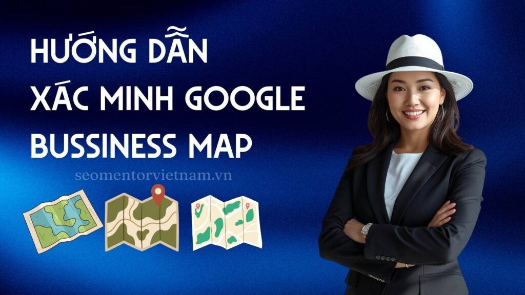 Hướng dẫn xác minh Google Bussiness Map cực dễ cho doanh nghiệp
