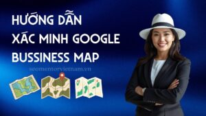 Hướng dẫn xác minh Google Bussiness Map cực dễ cho doanh nghiệp