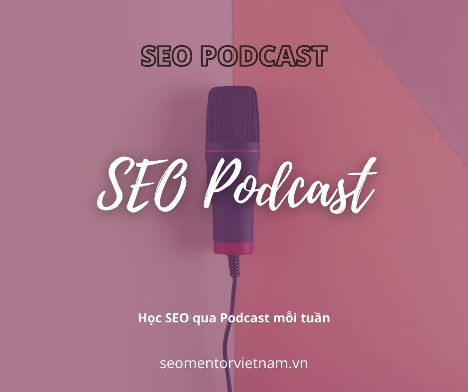 SEO Podcast hàng đầu tại Việt Nam