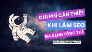 Thống kê chi tiết các chi phí cần thiết khi làm SEO đa kênh tổng thể