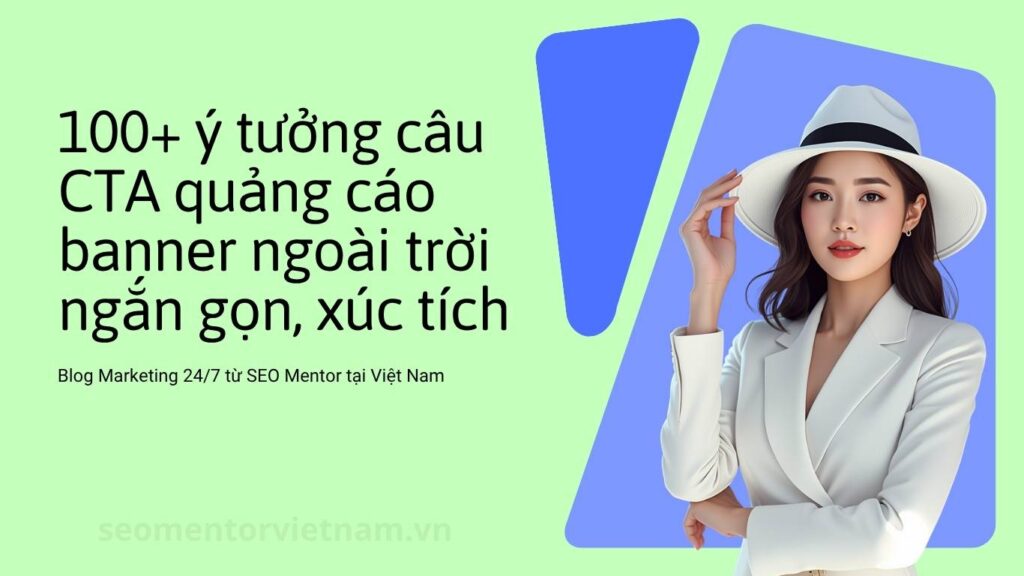 100+ ý tưởng câu CTA quảng cáo banner ngoài trời ngắn gọn, xúc tích