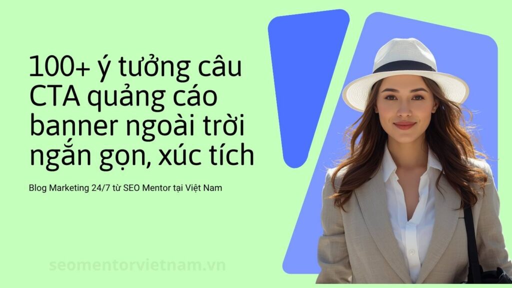 100+ ý tưởng câu CTA quảng cáo banner ngoài trời ngắn gọn, xúc tích