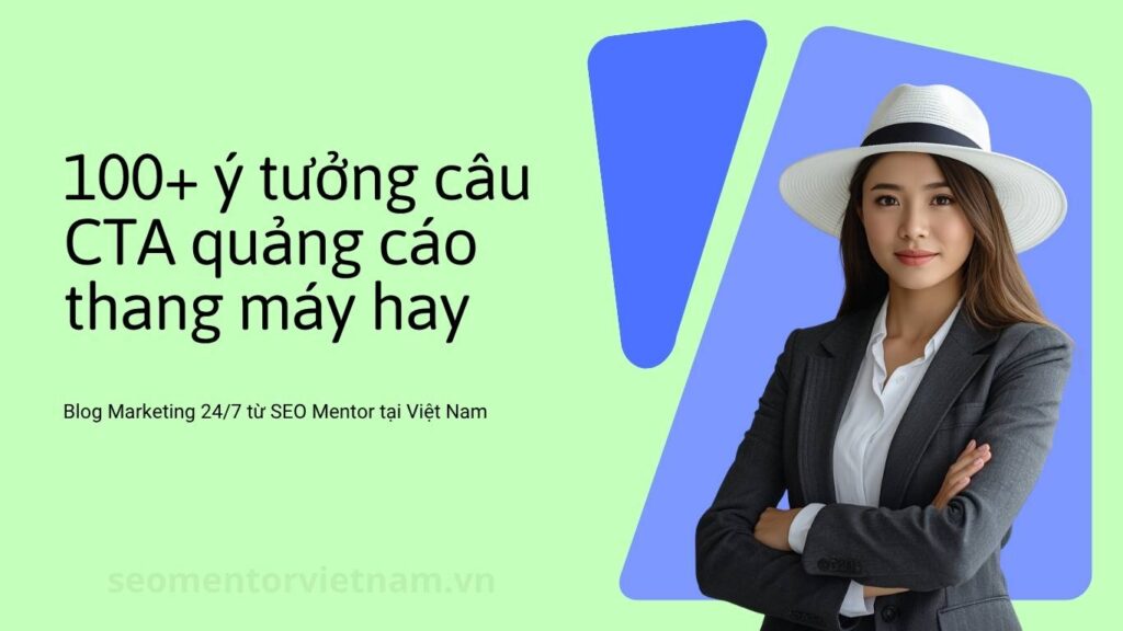 100+ ý tưởng câu CTA quảng cáo thang máy hay, khách nhìn là muốn tìm hiểu ngay