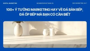 100+ ý tưởng marketing hay về đá bàn bếp, đá ốp bếp mà bạn có cần biết