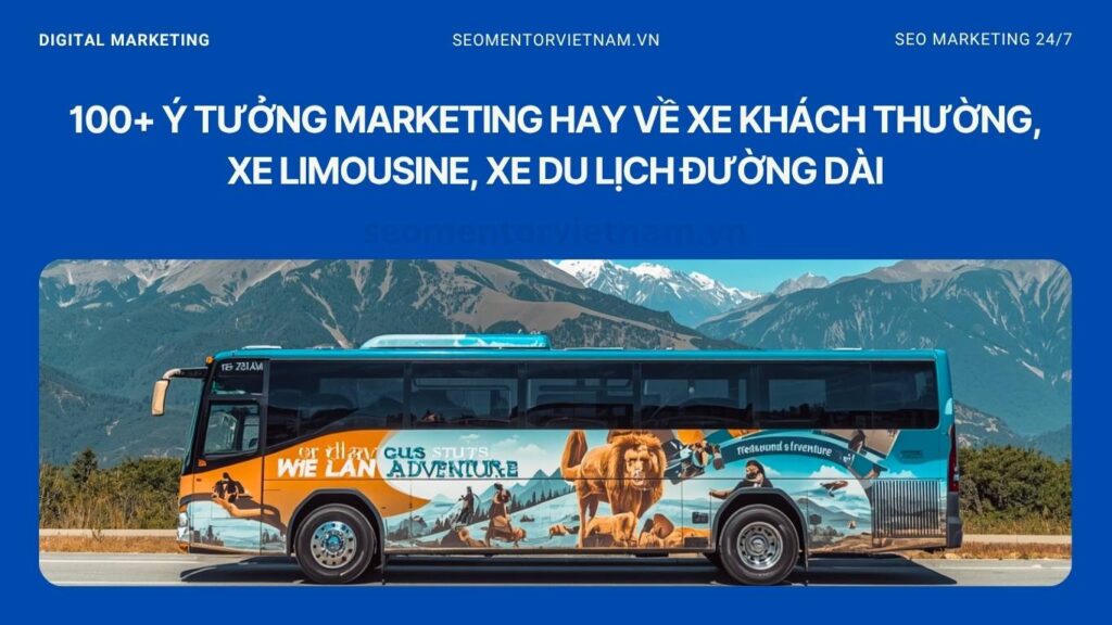 100+ ý tưởng marketing hay về xe khách thường, xe limousine, xe du lịch đường dài