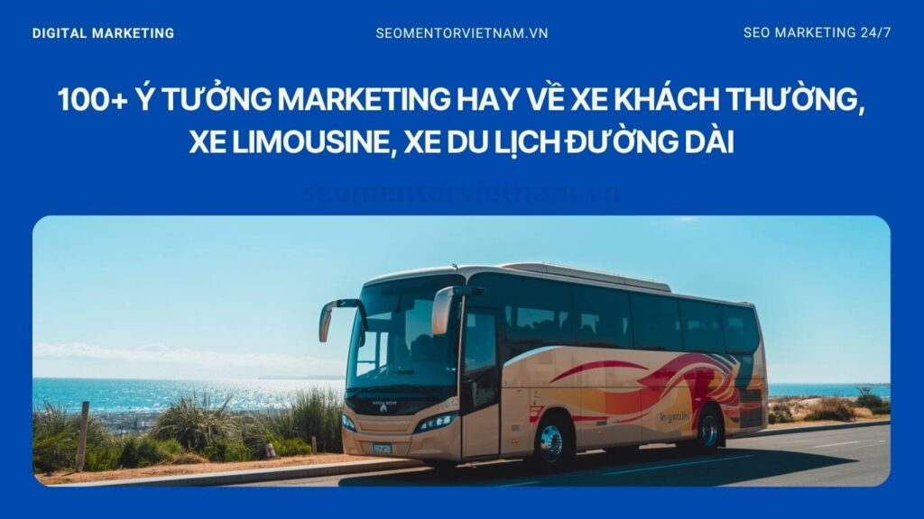 100+ ý tưởng marketing hay về xe khách thường, xe limousine, xe du lịch đường dài