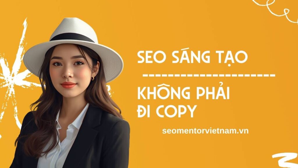 SEO LÀ PHỤNG SỰ, KHÔNG PHẢI SAO CHÉP