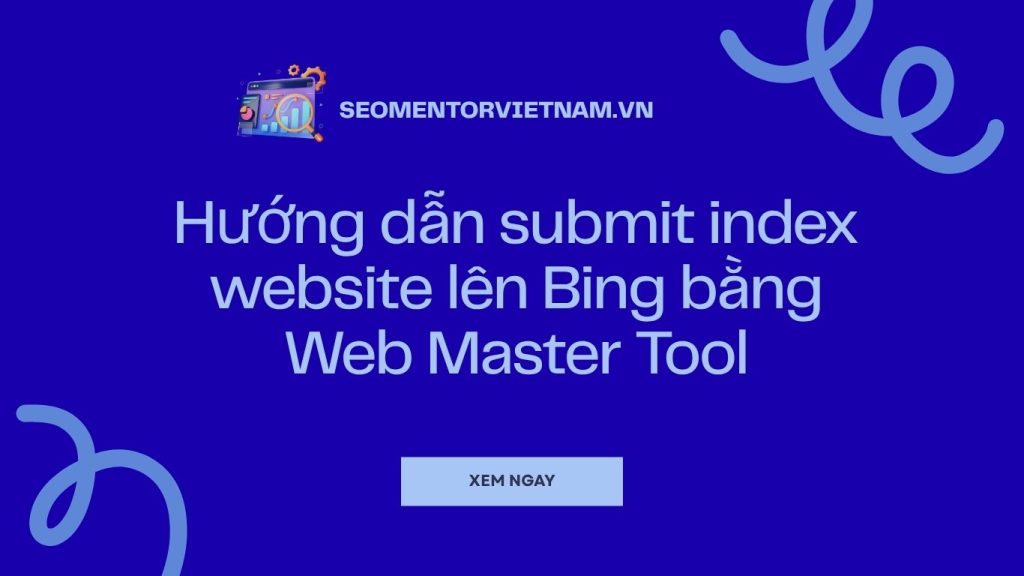 Hướng dẫn submit index website lên Bing bằng WebMaster Tools